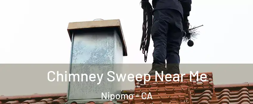  Chimney Sweep Near Me Nipomo - CA