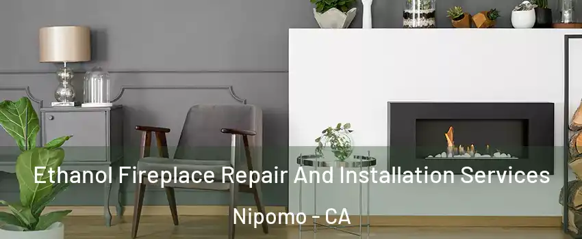  Ethanol Fireplace Repair And Installation Services Nipomo - CA