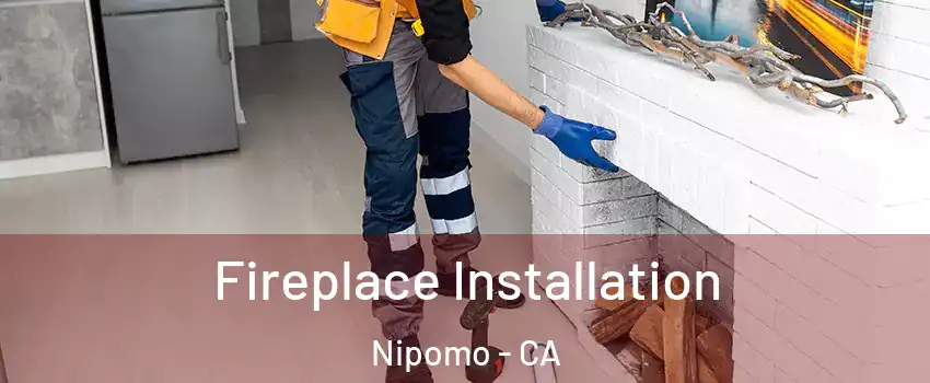  Fireplace Installation Nipomo - CA