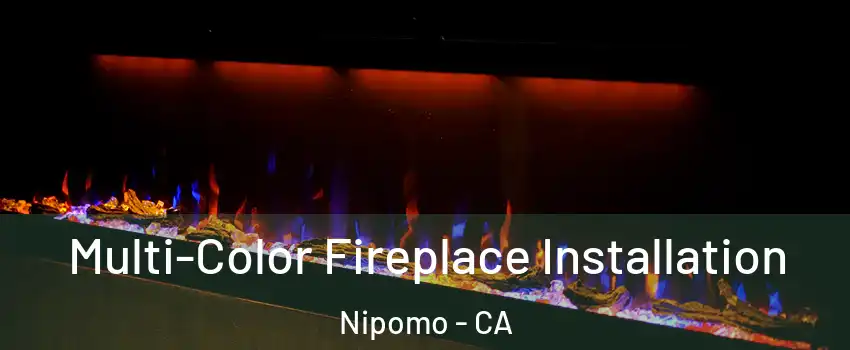  Multi-Color Fireplace Installation Nipomo - CA