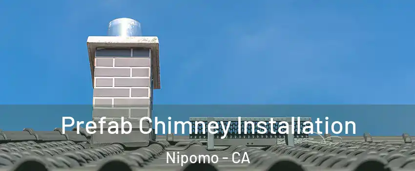  Prefab Chimney Installation Nipomo - CA