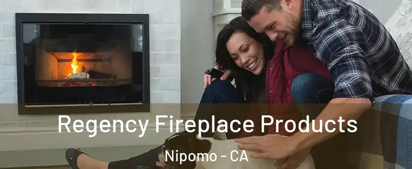  Regency Fireplace Products Nipomo - CA